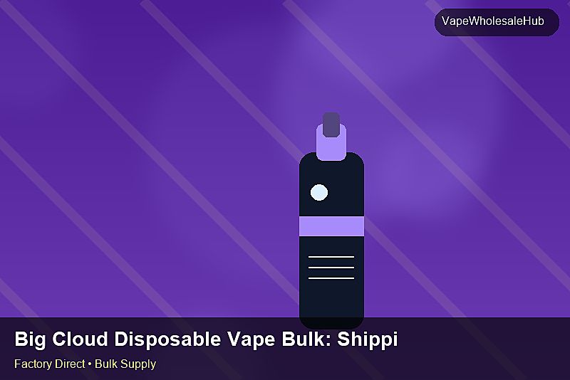 Big Cloud Disposable Vape Bulk — Big Cloud Disposable Vape Bulk: Shipping & Logistics | 2026 Edition photo 1