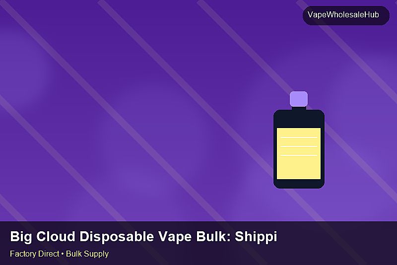 Big Cloud Disposable Vape Bulk — Big Cloud Disposable Vape Bulk: Shipping & Logistics | 2026 Edition photo 2