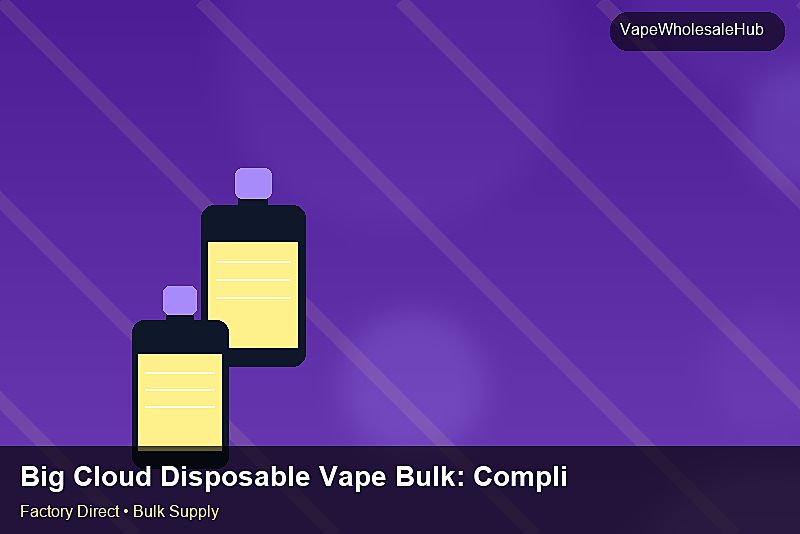Big Cloud Disposable Vape Bulk — Big Cloud Disposable Vape Bulk: Compliance Standards | 2026 Edition photo 2